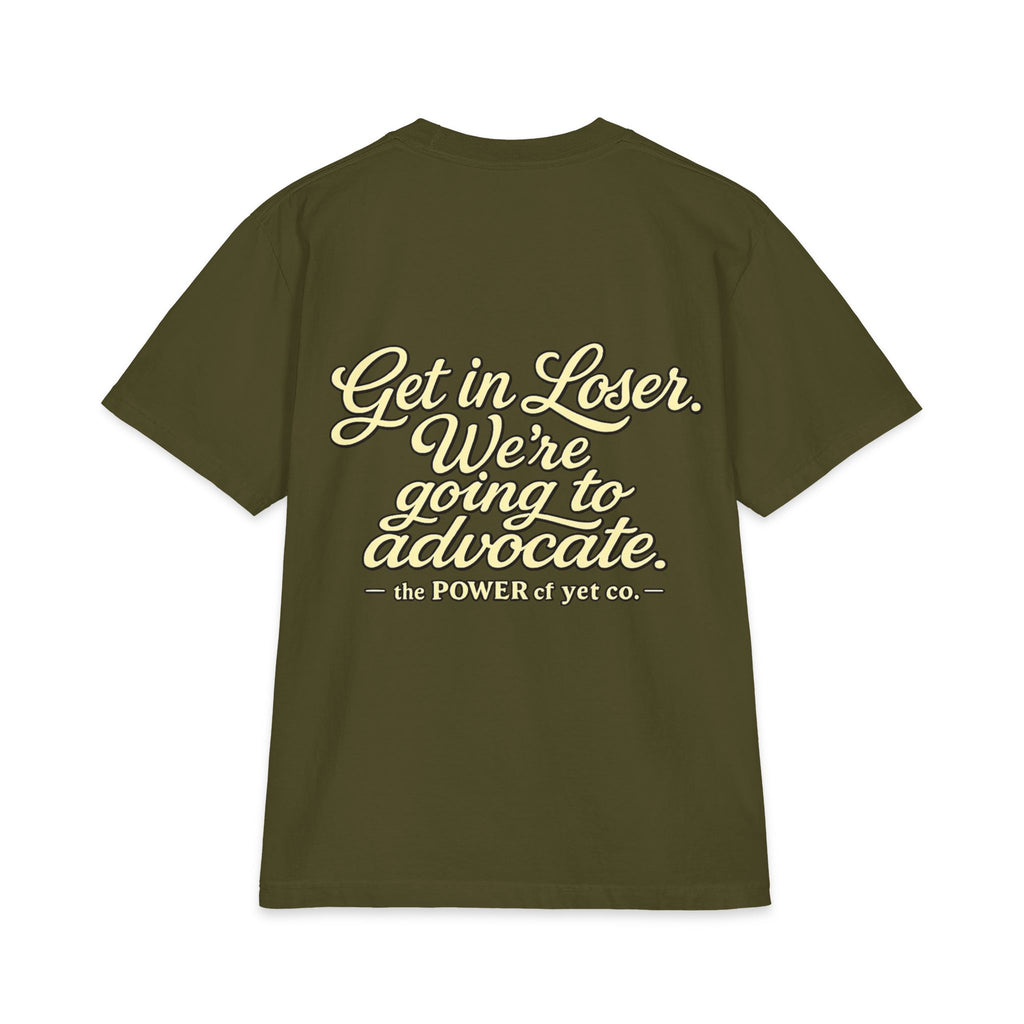Get In, Loser — We're Going to Advocate T‑Shirt