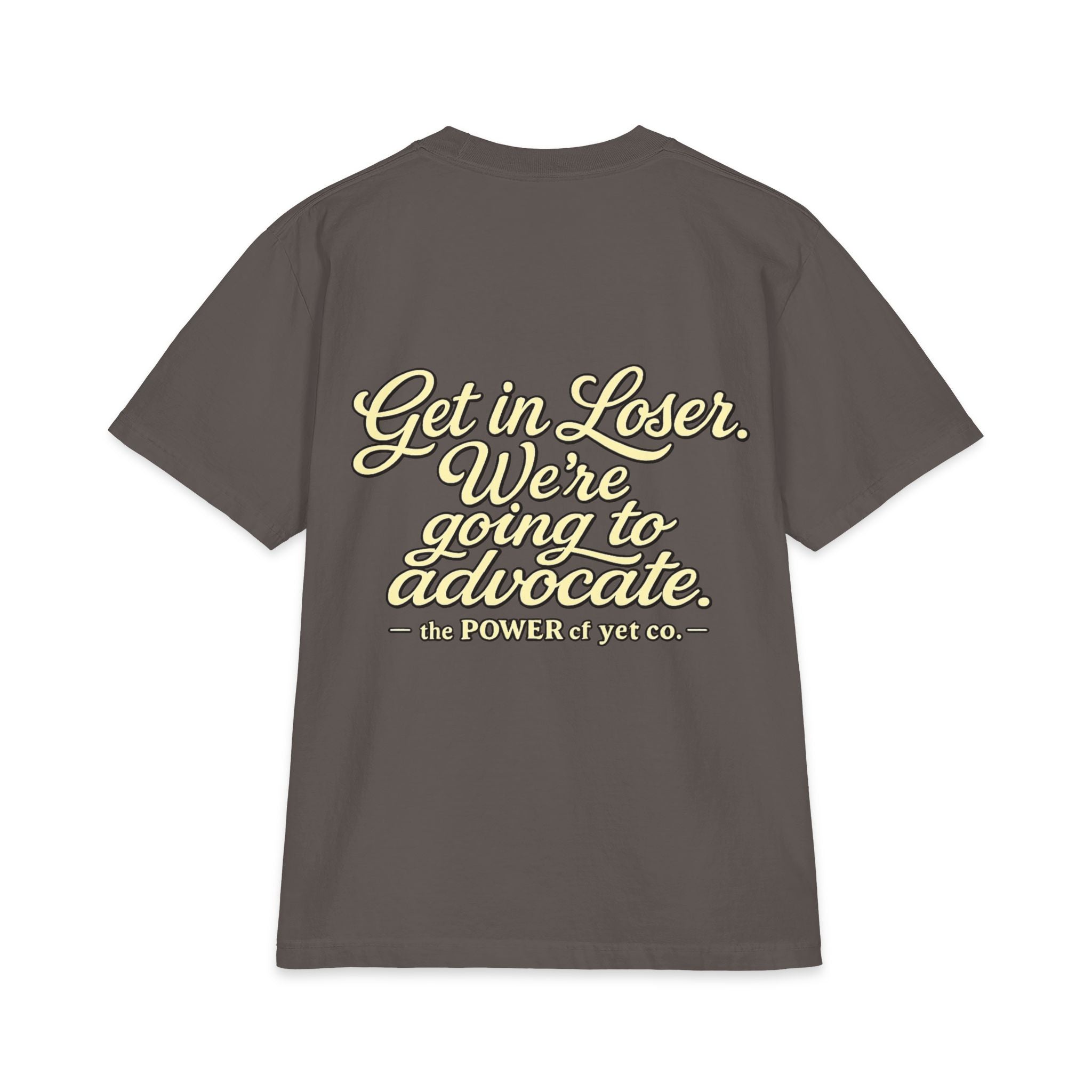 Get In, Loser — We're Going to Advocate T‑Shirt