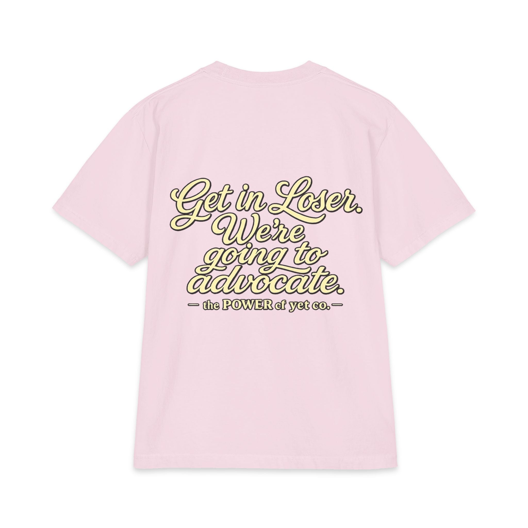 Get In, Loser — We're Going to Advocate T‑Shirt