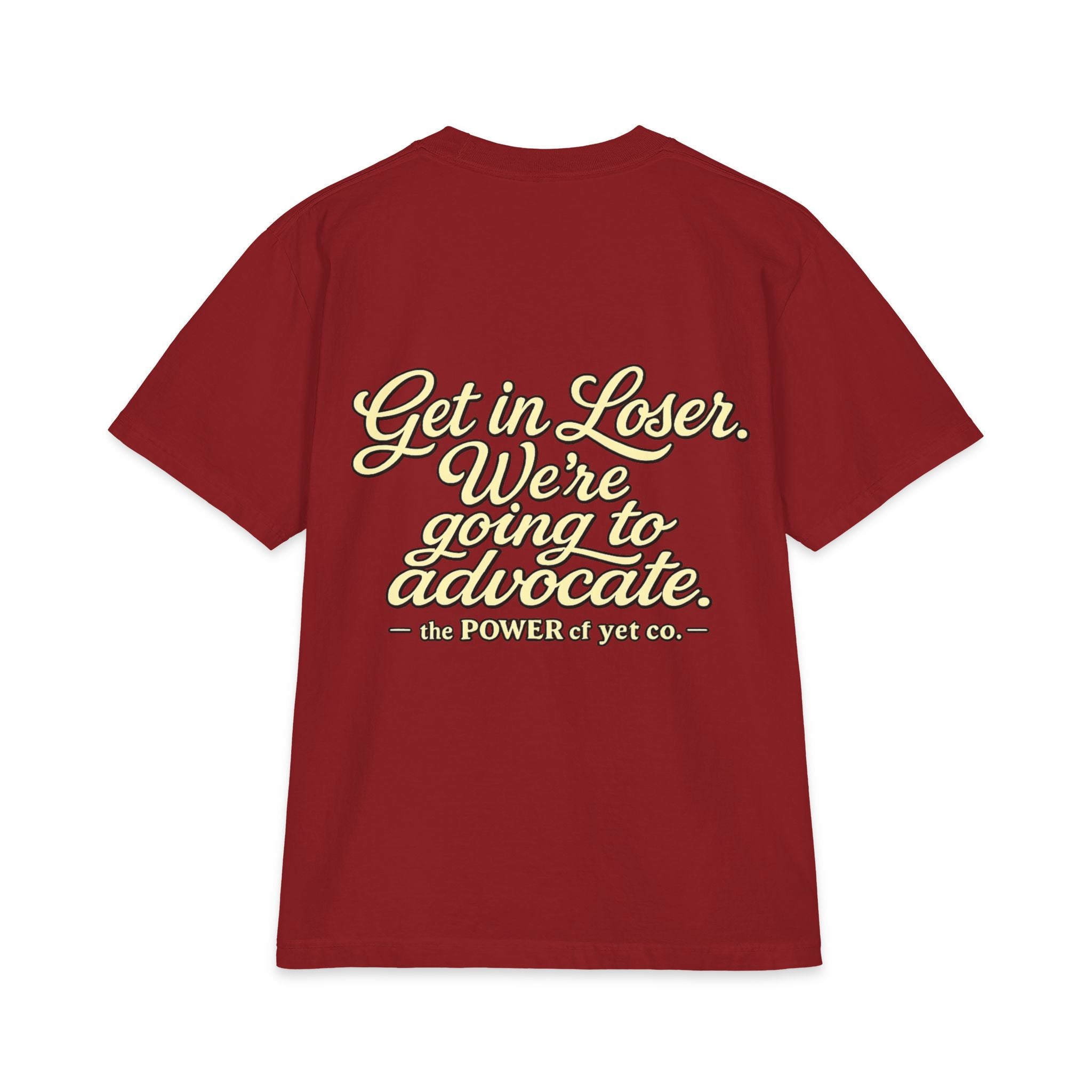 Get In, Loser — We're Going to Advocate T‑Shirt