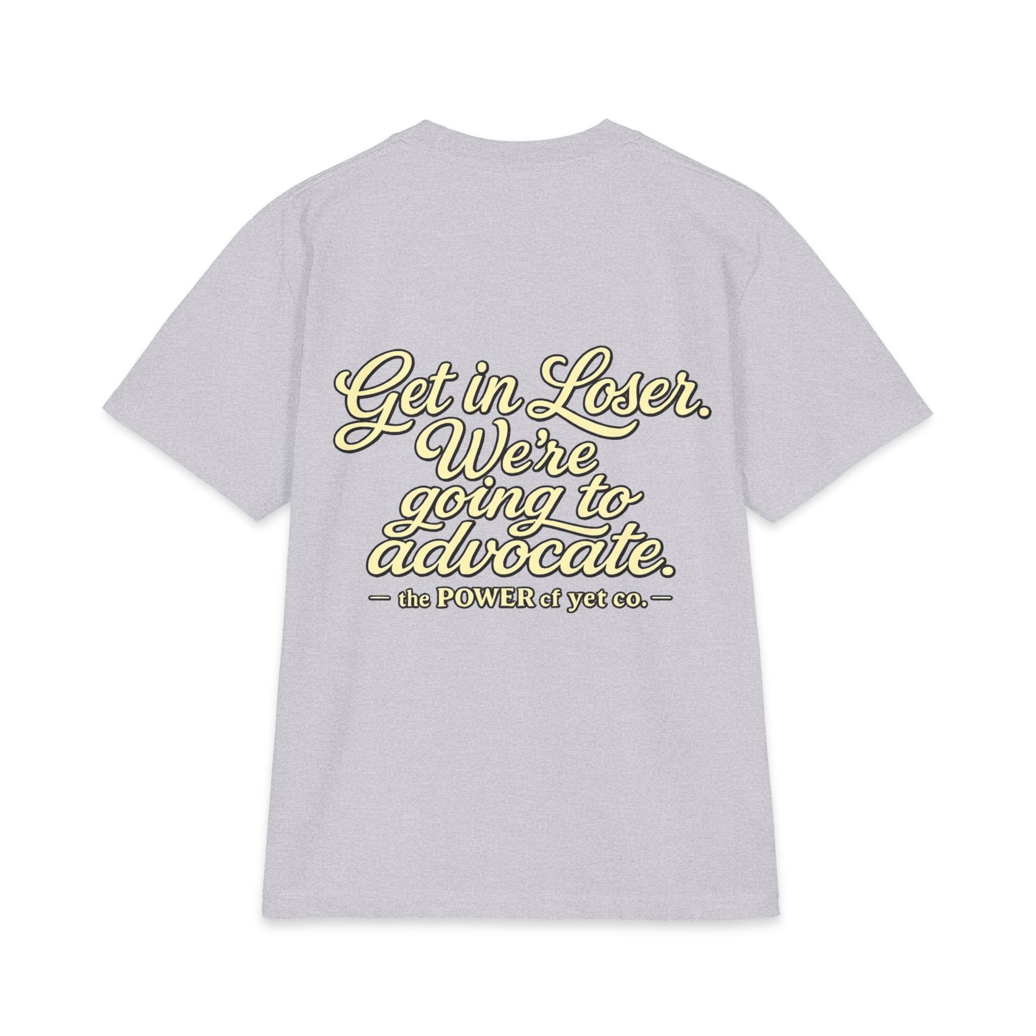 Get In, Loser — We're Going to Advocate T‑Shirt