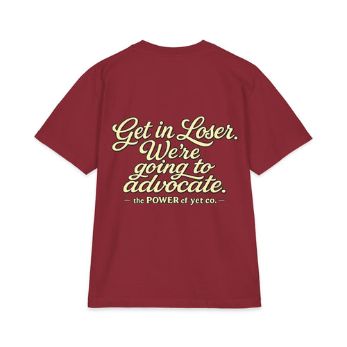 Get In, Loser — We're Going to Advocate T‑Shirt