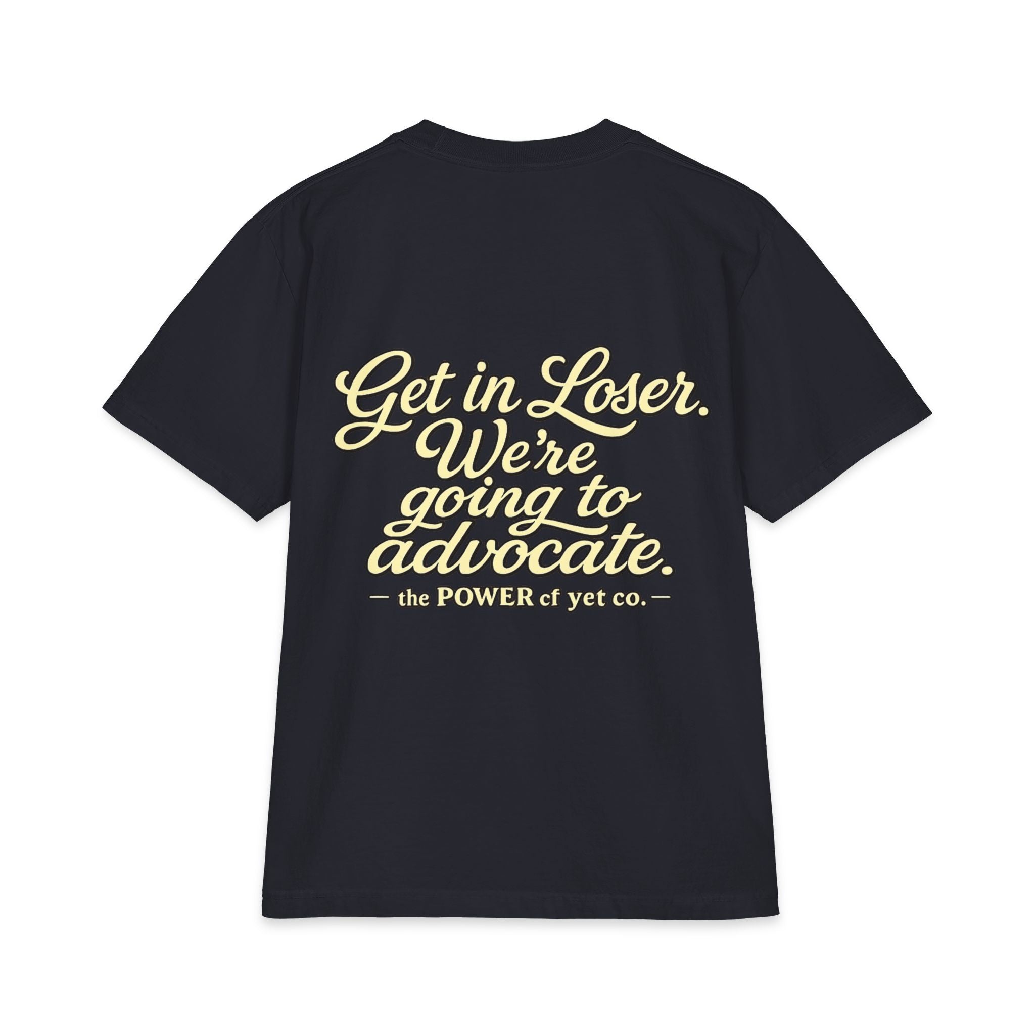 Get In, Loser — We're Going to Advocate T‑Shirt